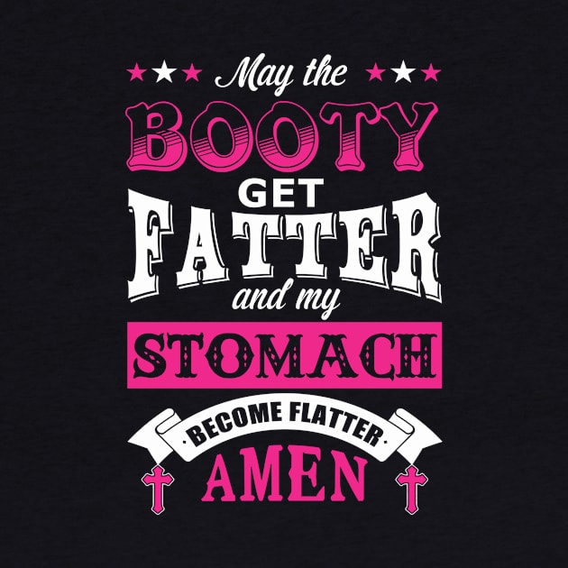 May the Booty Get Fatter Stomach Become Flatter by tshirttrending